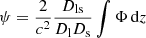 $$ \begin{aligned} \psi = \frac{2}{c^2}\frac{D_{\mathrm{ls} }}{D_{\mathrm{l} }D_{\mathrm{s} }}\int \Phi \, \mathrm{d}z \end{aligned} $$