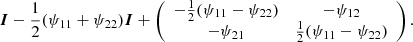 $$ \begin{aligned} \boldsymbol{I} - \frac{1}{2}(\psi _{11}+\psi _{22})\boldsymbol{I} + \left( \begin{array}{cc} -\frac{1}{2}(\psi _{11}-\psi _{22})&-\psi _{12} \\ -\psi _{21}&\frac{1}{2}(\psi _{11}-\psi _{22}) \end{array} \right) .\end{aligned} $$