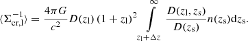 $$ \begin{aligned} \langle \Sigma _{\mathrm{cr,l} }^{-1}\rangle = \frac{4\pi G}{c^2} D(z_{\mathrm{l} }) \left(1+z_{\mathrm{l} }\right)^2 \int \limits _{z_{\mathrm{l} }+\Delta z}^{\infty } \frac{D(z_{\mathrm{l} },z_{\mathrm{s} })}{D(z_{\mathrm{s} })} n(z_{\mathrm{s} })\mathrm{d}z_{\mathrm{s} } . \end{aligned} $$