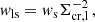 $$ \begin{aligned} { w}_{\mathrm{ls} } = { w}_{\mathrm{s} }\Sigma _{\mathrm{cr,l} }^{-2} \,, \end{aligned} $$