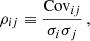 $$ \begin{aligned} \rho _{ij}\equiv \frac{\mathrm{Cov}_{ij}}{\sigma _i\sigma _j} \,, \end{aligned} $$