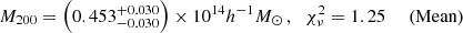 $$ \begin{aligned} M_{200} = \left(0.453^{+0.030}_{-0.030}\right) \times 10^{14} h^{-1} M_{\odot } \,,&\quad \chi ^2_\nu =1.25 \;&\mathrm{(Mean)} \end{aligned} $$