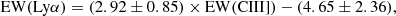 $$ \begin{aligned} \mathrm{EW}(\mathrm{Ly}\alpha ) = (2.92 \pm 0.85) \times \mathrm{EW(CIII]}) - (4.65 \pm 2.36), \end{aligned} $$