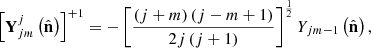 $$ \begin{aligned} \left[\mathbf Y _{jm}^{j}\left(\hat{\mathbf{n }}\right)\right]^{+1}&=-\left[\frac{\left(j+m\right)\left(j-m+1\right)}{2j\left(j+1\right)}\right]^{\frac{1}{2}}Y_{jm-1}\left(\hat{\mathbf{n }}\right), \end{aligned} $$