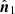 $ \hat{\boldsymbol{n}}_1 $
