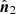 $ \hat{\boldsymbol{n}}_2 $