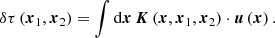 $$ \begin{aligned} \delta \tau \left(\boldsymbol{x}_{1},\boldsymbol{x}_{2}\right)=\int \mathrm{d}\boldsymbol{x}\,\boldsymbol{K}\left(\boldsymbol{x},\boldsymbol{x}_{1},\boldsymbol{x}_{2}\right)\cdot \boldsymbol{u}\left(\boldsymbol{x}\right). \end{aligned} $$