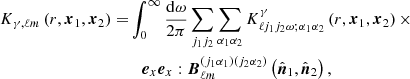 $$ \begin{aligned} K_{\gamma ,\ell m}\left(r,\boldsymbol{x}_{1},\boldsymbol{x}_{2}\right)=&\int _{0}^{\infty }\frac{\mathrm{d}\omega }{2\pi }\sum _{j_{1}j_{2}}\sum _{\alpha _{1}\alpha _{2}}K_{\ell j_{1}j_{2}\omega ;\alpha _{1}\alpha _{2}}^{\gamma }\left(r,\boldsymbol{x}_{1},\boldsymbol{x}_{2}\right)\times \\\nonumber&\quad \boldsymbol{e}_x\boldsymbol{e}_x:\boldsymbol{B}_{\ell m}^{\left(j_{1}\alpha _{1}\right)\left(j_{2}\alpha _{2}\right)}\left(\hat{\boldsymbol{n}}_{1},\hat{\boldsymbol{n}}_{2}\right), \end{aligned} $$