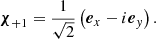 $$ \boldsymbol{\chi }_{+1} =\frac{1}{\sqrt{2}}\left(\boldsymbol{e}_{x}-i\boldsymbol{e}_{y}\right). $$