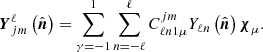 $$ \begin{aligned} \boldsymbol{Y}_{jm}^{\ell }\left(\hat{\boldsymbol{n}}\right)&=\sum _{\gamma =-1}^{1}\sum _{n=-\ell }^{\ell }C_{\ell n1\mu }^{jm}Y_{\ell n}\left(\hat{\boldsymbol{n}}\right)\boldsymbol{\chi }_{\mu }. \end{aligned} $$