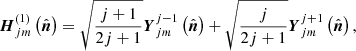$$ \begin{aligned} \boldsymbol{H}_{jm}^{\left(1\right)}\left(\hat{\boldsymbol{n}}\right)&=\sqrt{\frac{j+1}{2j+1}}\boldsymbol{Y}_{jm}^{j-1}\left(\hat{\boldsymbol{n}}\right)+\sqrt{\frac{j}{2j+1}}\boldsymbol{Y}_{jm}^{j+1}\left(\hat{\boldsymbol{n}}\right), \end{aligned} $$