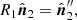 $$ \begin{aligned} R_1\hat{\boldsymbol{n}}_{2}&=\hat{\boldsymbol{n}}_{2}^{\prime \prime }, \end{aligned} $$