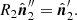 $$ \begin{aligned} R_2\hat{\boldsymbol{n}}_{2}^{\prime \prime }=\hat{\boldsymbol{n}}_{2}^{\prime }. \end{aligned} $$