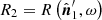 $ R_2 = R\left(\hat{\boldsymbol{n}}^\prime_1,\omega\right) $
