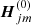 $ \boldsymbol{H}_{jm}^{\left(0\right)} $