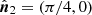 $ \hat{\boldsymbol{n}}_2=(\pi/4, 0) $