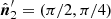$ \hat{\boldsymbol{n}}^\prime_2=(\pi/2, \pi/4) $