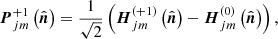 $$ \begin{aligned} \boldsymbol{P}_{jm}^{+1}\left(\hat{\boldsymbol{n}}\right)&=\frac{1}{\sqrt{2}} \left(\boldsymbol{H}_{jm}^{\left(+1\right)}\left(\hat{\boldsymbol{n}}\right)- \boldsymbol{H}_{jm}^{\left(0\right)}\left(\hat{\boldsymbol{n}}\right)\right), \end{aligned} $$