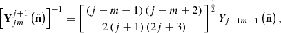 $$ \begin{aligned} \left[\mathbf Y _{jm}^{j+1}\left(\hat{\mathbf{n }}\right)\right]^{+1}&=\left[\frac{\left(j-m+1\right)\left(j-m+2\right)}{2\left(j+1\right)\left(2j+3\right)}\right]^{\frac{1}{2}}Y_{j+1m-1}\left(\hat{\mathbf{n }}\right), \end{aligned} $$