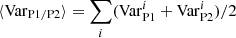 $ \langle{\rm Var}_\mathrm{P1/P2}\rangle = \sum_i ({\rm Var}_\mathrm{P1}^i + {\rm Var}_\mathrm{P2}^i)/2 $