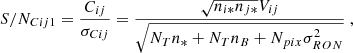 $$ \begin{aligned} S/N_{Cij1}=\frac{C_{ij}}{\sigma _{Cij}}=\frac{\sqrt{n_{i*}n_{j*}}V_{ij}}{\sqrt{N_Tn_{*}+N_Tn_{B}+N_{pix}\sigma ^2_{RON}}}\ , \end{aligned} $$