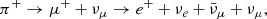 $$ \begin{aligned}&{\pi }^+ \rightarrow \mu ^+ + \nu _{\mu } \rightarrow e^+ +\nu _e+ \bar{\nu }_{\mu } + \nu _{\mu } , \end{aligned} $$