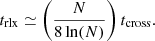 $$ \begin{aligned} t_{\rm rlx} \simeq \left( {N \over 8 \ln (N)} \right) t_{\rm cross}. \end{aligned} $$