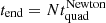 $ t_{\mathrm{end}}=N t_{\mathrm{quad}}^{\mathrm{Newton}} $
