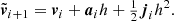 $$ \begin{aligned}&\tilde{{\boldsymbol{v}}}_{i+1} = {\boldsymbol{v}}_i + {\boldsymbol{a}}_i h + \tfrac{1}{2} {\boldsymbol{j}}_i h^2. \end{aligned} $$