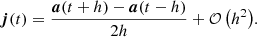 $$ \begin{aligned} {\boldsymbol{j}}(t) = \frac{{\boldsymbol{a}}(t + h) - {\boldsymbol{a}}(t - h)}{2h} + {\mathcal{O} \left(h^2\right)}. \end{aligned} $$