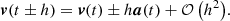 $$ \begin{aligned}&{\boldsymbol{v}}(t \pm h) = {\boldsymbol{v}}(t) \pm h {\boldsymbol{a}}(t) + {\mathcal{O} \left(h^2\right)}. \end{aligned} $$