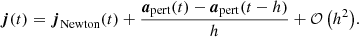 $$ \begin{aligned} {\boldsymbol{j}}(t) = {\boldsymbol{j}}_{\mathrm{Newton} }(t) + \frac{{\boldsymbol{a}}_{\mathrm{pert} }(t) - {\boldsymbol{a}}_{\mathrm{pert} }(t - h)}{h} + {\mathcal{O} \left(h^2\right)}. \end{aligned} $$