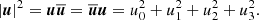 $$ \begin{aligned} |{\boldsymbol{u}}|^2 = {\boldsymbol{u}} \overline{{\boldsymbol{u}}} = \overline{{\boldsymbol{u}}} {\boldsymbol{u}} = u_0^2 + u_1^2 + u_2^2 + u_3^2. \end{aligned} $$