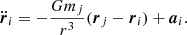$$ \begin{aligned} \ddot{{\boldsymbol{r}}}_i = -\frac{G m_j}{r^3} ({\boldsymbol{r}}_j - {\boldsymbol{r}}_i) + {\boldsymbol{a}}_i. \end{aligned} $$