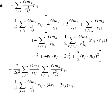 $$ \begin{aligned}&{\boldsymbol{a}}_i = -\sum _{j\not =i} \frac{G m_j}{r_{ij}^3} {\boldsymbol{r}}_{ij} \nonumber \\&\qquad + \frac{1}{c^2} \sum _{j\not =i} \frac{G m_j}{r_{ij}^3} {\boldsymbol{r}}_{ij} \left[ 4\frac{G m_j}{r_{ij}}+5\frac{G m_i}{r_{ij}} + \sum _{k\not =i,j} \frac{G m_k}{r_{jk}} \right. \nonumber \\&\qquad \qquad \qquad \qquad \left.+ 4 \sum _{k\not =i,j} \frac{G m_k}{r_{ik}} - \frac{1}{2} \sum _{k\not =i,j} \frac{G m_k}{r_{jk}^3}({\boldsymbol{r}}_{ij} \cdot {\boldsymbol{r}}_{jk}) \right. \nonumber \\&\qquad \qquad \qquad \qquad \left. - { v}_i^2 + 4{\boldsymbol{v}}_i \cdot {\boldsymbol{v}}_j - 2 { v}_j^2 + \frac{3}{2} ({\boldsymbol{v}}_j \cdot {\boldsymbol{n}}_{ij})^2 \right] \nonumber \\&\qquad - \frac{7}{2c^2} \sum _{j\not =i} \frac{G m_j}{r_{ij}} \sum _{k\not =i,j} \frac{G m_k}{r_{jk}^3} {\boldsymbol{r}}_{jk} \nonumber \\&\qquad + \frac{1}{c^2} \sum _{j\not =i} \frac{G m_j}{r_{ij}^3} {\boldsymbol{r}}_{ij} \cdot (4{\boldsymbol{v}}_i - 3 {\boldsymbol{v}}_j) {\boldsymbol{v}}_{ij}. \end{aligned} $$