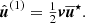 $$ \begin{aligned} \hat{{\boldsymbol{u}}}^{(1)} = \tfrac{1}{2} {\boldsymbol{v}} \overline{{\boldsymbol{u}}}^\star . \end{aligned} $$