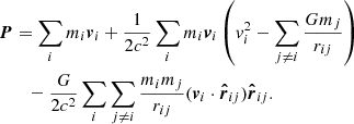 $$ \begin{aligned}&{\boldsymbol{P}} = \sum _{i} m_i {\boldsymbol{v}}_i + \frac{1}{2c^2} \sum _{i} m_i {\boldsymbol{v}}_i \left( { v}_i^2 - \sum _{j \ne i} \frac{Gm_j}{r_{ij}} \right) \nonumber \\&\qquad - \frac{G}{2c^2} \sum _i \sum _{j \ne i} \frac{m_i m_j}{r_{ij}} ({\boldsymbol{v}}_i \cdot {\boldsymbol{\hat{r}}}_{ij}) {\boldsymbol{\hat{r}}}_{ij} . \end{aligned} $$