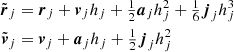 $$ \begin{aligned} \tilde{{\boldsymbol{r}}}_{j}&= {\boldsymbol{r}}_j + {\boldsymbol{v}}_j h_j + \tfrac{1}{2} {{\boldsymbol{a}}_j} h_j^2 + \tfrac{1}{6} {\boldsymbol{j}}_j h_j^3 \nonumber \\ \tilde{{\boldsymbol{v}}}_{j}&= {\boldsymbol{v}}_j + {\boldsymbol{a}}_j h_j + \tfrac{1}{2} {\boldsymbol{j}}_j h_j^2 \nonumber \end{aligned} $$