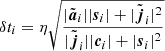 $$ \begin{aligned} \delta t_i = \eta \sqrt{\frac{|\tilde{{\boldsymbol{a}}}_i||{\boldsymbol{s}}_i| + |\tilde{{\boldsymbol{j}}}_i|^2}{|\tilde{{\boldsymbol{j}}}_i||{\boldsymbol{c}}_i| + |{\boldsymbol{s}}_i|^2}}\end{aligned} $$