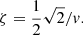 $$ \begin{aligned} \zeta = \frac{1}{2}\sqrt{2}/v .\end{aligned} $$