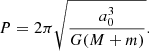 $$ \begin{aligned} P=2\pi \sqrt{\frac{a_0^3}{G (M + m)}}.\end{aligned} $$