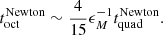 $$ \begin{aligned} t_{\mathrm{oct} }^{\mathrm{Newton} } \sim \frac{4}{15} \epsilon _M^{-1} t_{\mathrm{quad} }^{\mathrm{Newton} }. \end{aligned} $$