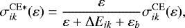 \begin{equation*}\sigma_{ik}^{\mathrm{CE*}}(\varepsilon) = \frac{\varepsilon}{\varepsilon+\Delta{E_{ik}}+\varepsilon_{b}}\sigma_{ik}^{\mathrm{CE}}(\varepsilon), \end{equation*}
