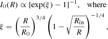 $$ \begin{aligned}&I_{0}(R) \propto [\exp (\xi ) -1]^{-1} , \quad \mathrm{where} \\&\xi = \left(\frac{R}{R_{0}}\right)^{3/4}\left(1-\sqrt{\frac{R_{\rm in}}{R}} \right)^{-1/4}, \nonumber \end{aligned} $$