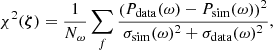 $$ \begin{aligned} \chi ^2(\boldsymbol{\zeta }) = \frac{1}{N_{\omega }} \sum _f \frac{\left(P_{\rm data}(\omega )-P_{\rm sim}(\omega )\right)^2}{\sigma _{\rm sim}(\omega )^2 + \sigma _{\rm data}(\omega )^2}, \end{aligned} $$