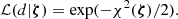 $$ \begin{aligned} \mathcal{L} (d|\boldsymbol{\zeta }) = \exp (-\chi ^2(\boldsymbol{\zeta })/2). \end{aligned} $$