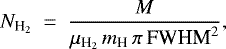 \begin{equation*}\centeringN_{{\textrm{H}_2}}~=~\frac{M}{\mu_{\textrm{H}_2} \, m_{\textrm{H}} \, \pi \, \textrm{FWHM}^2},\end{equation*}