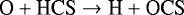 \begin{equation*}\textrm{O} + \textrm{HCS} \rightarrow {\textrm{H}}+\textrm{OCS}\end{equation*}