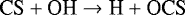 \begin{equation*}\centering{\textrm{CS}} + \textrm{OH} \rightarrow {\textrm{H}}+\textrm{OCS}\end{equation*}