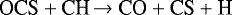 \begin{equation*}\centering{\textrm{OCS}} + \textrm{CH} \xrightarrow{} \textrm{CO} +\textrm{CS} +\textrm{H}\end{equation*}